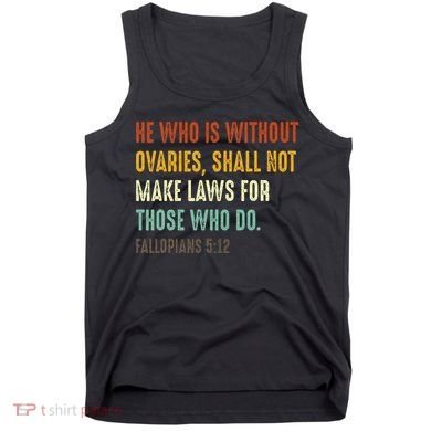 He Who Is Without Ovaries Shall Not Make Laws For Those Tank Top