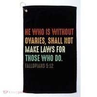 He Who Is Without Ovaries Shall Not Make Laws For Those Golf Towel thumb 0