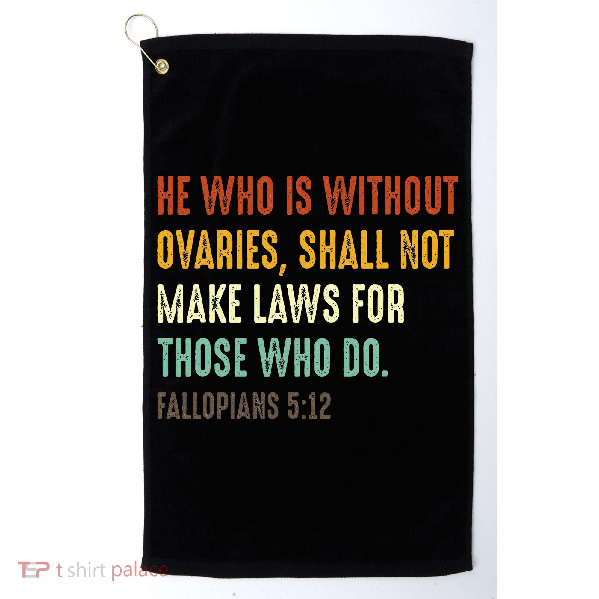 He Who Is Without Ovaries Shall Not Make Laws For Those Golf Towel