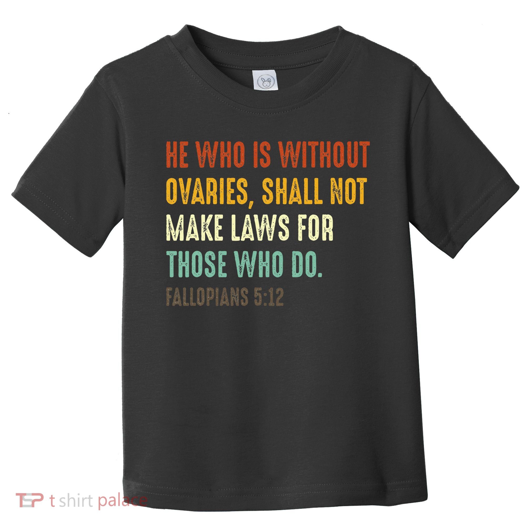 He Who Is Without Ovaries Shall Not Make Laws For Those Toddler T-Shirt