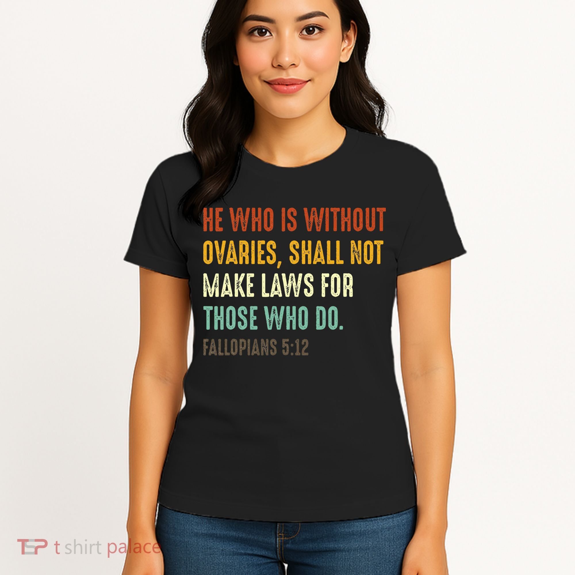 He Who Is Without Ovaries Shall Not Make Laws For Those Women's T-Shirt