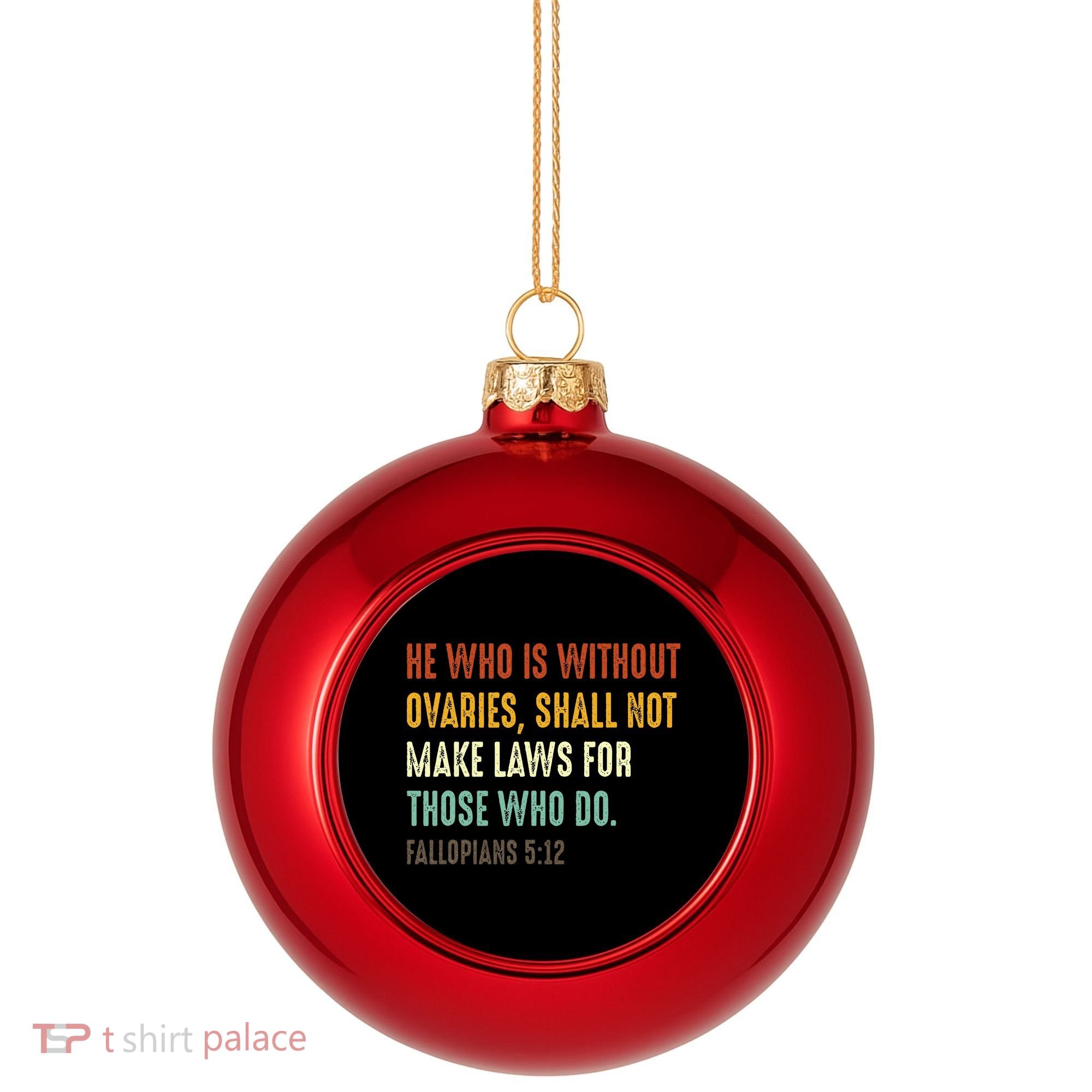 He Who Is Without Ovaries Shall Not Make Laws For Those Plastic Christmas Ball Ornament