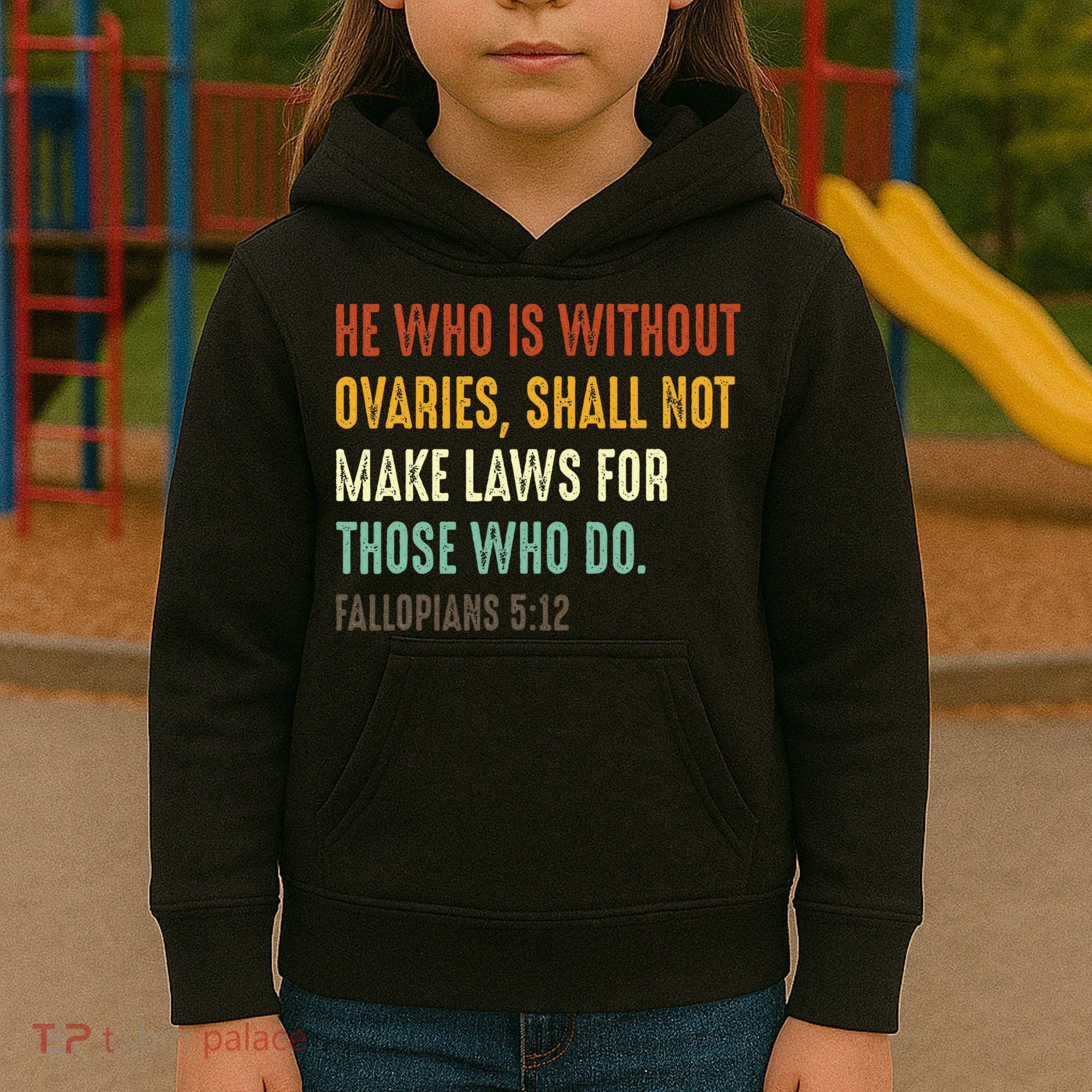 He Who Is Without Ovaries Shall Not Make Laws For Those Kids Hoodie