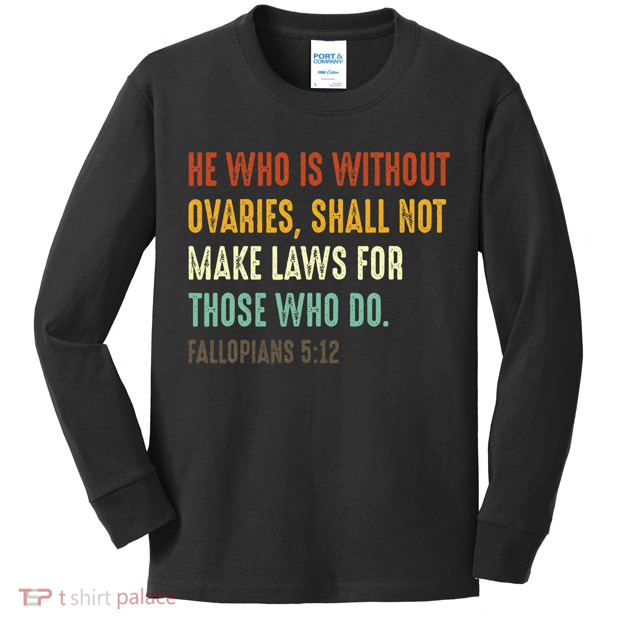 He Who Is Without Ovaries Shall Not Make Laws For Those Kids Long Sleeve Shirt