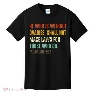 He Who Is Without Ovaries Shall Not Make Laws For Those Kids T-Shirt