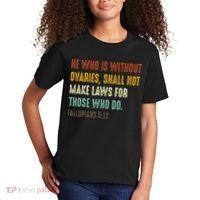 He Who Is Without Ovaries Shall Not Make Laws For Those Kids T-Shirt thumb 2