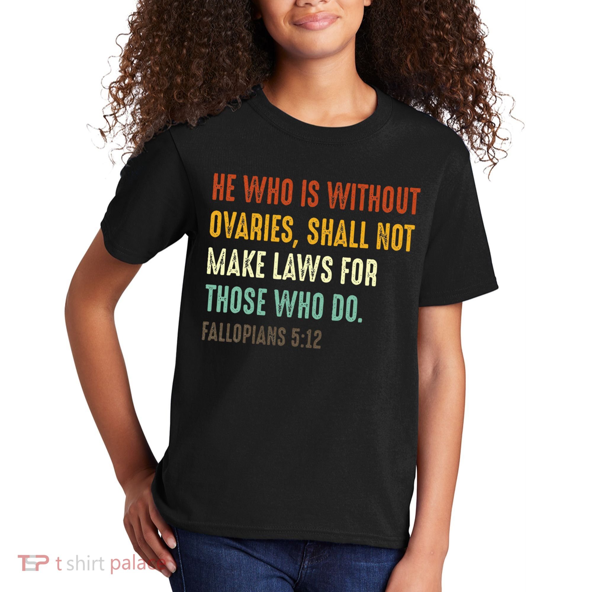 He Who Is Without Ovaries Shall Not Make Laws For Those Kids T-Shirt