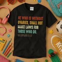 He Who Is Without Ovaries Shall Not Make Laws For Those Kids T-Shirt thumb 3