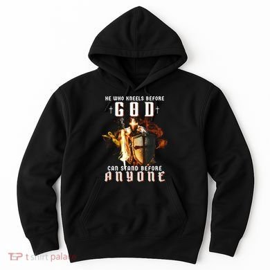 He Who Kneels Before God Can Stand Before Anyone Hoodie