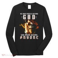 He Who Kneels Before God Can Stand Before Anyone Long Sleeve Shirt thumb 0