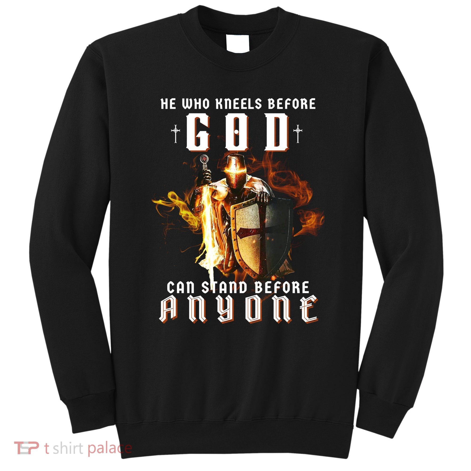 He Who Kneels Before God Can Stand Before Anyone Sweatshirt