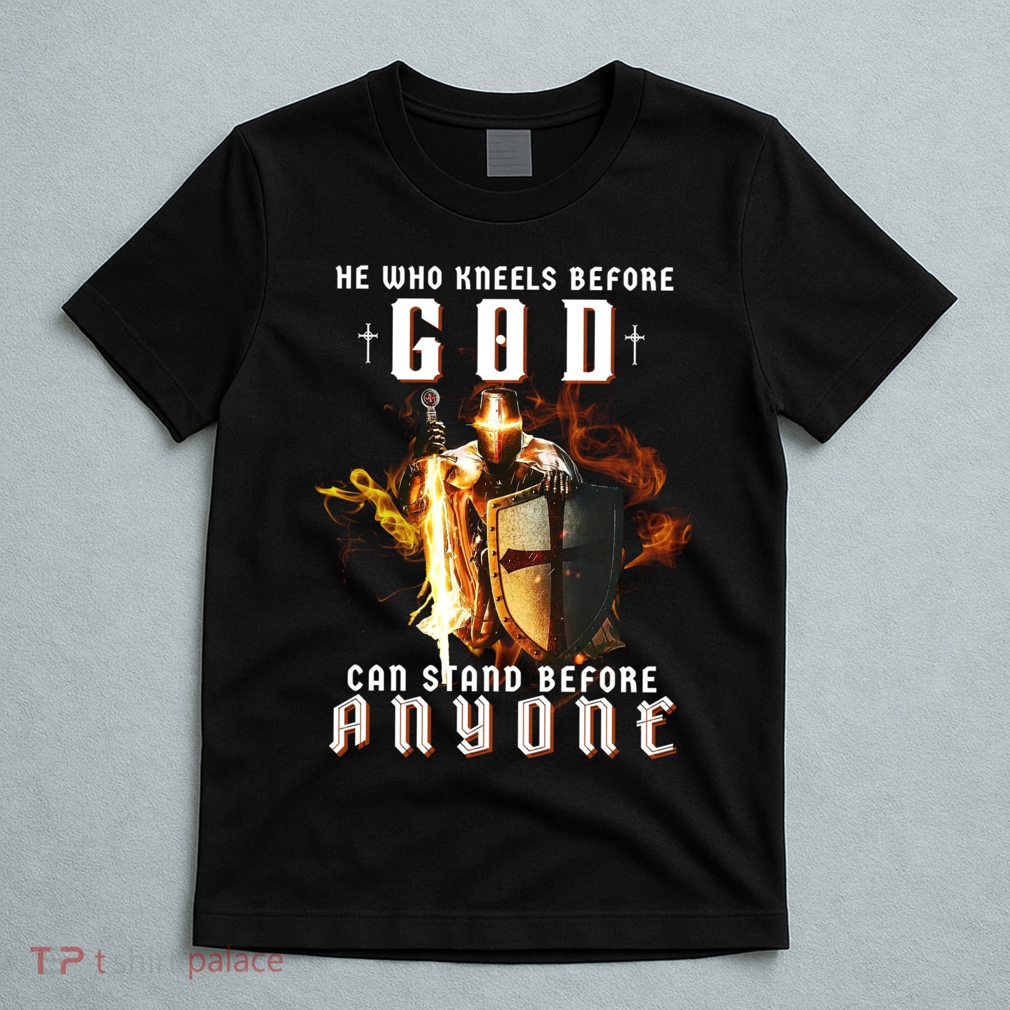 He Who Kneels Before God Can Stand Before Anyone T-Shirt