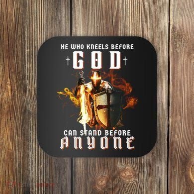He Who Kneels Before God Can Stand Before Anyone Coaster