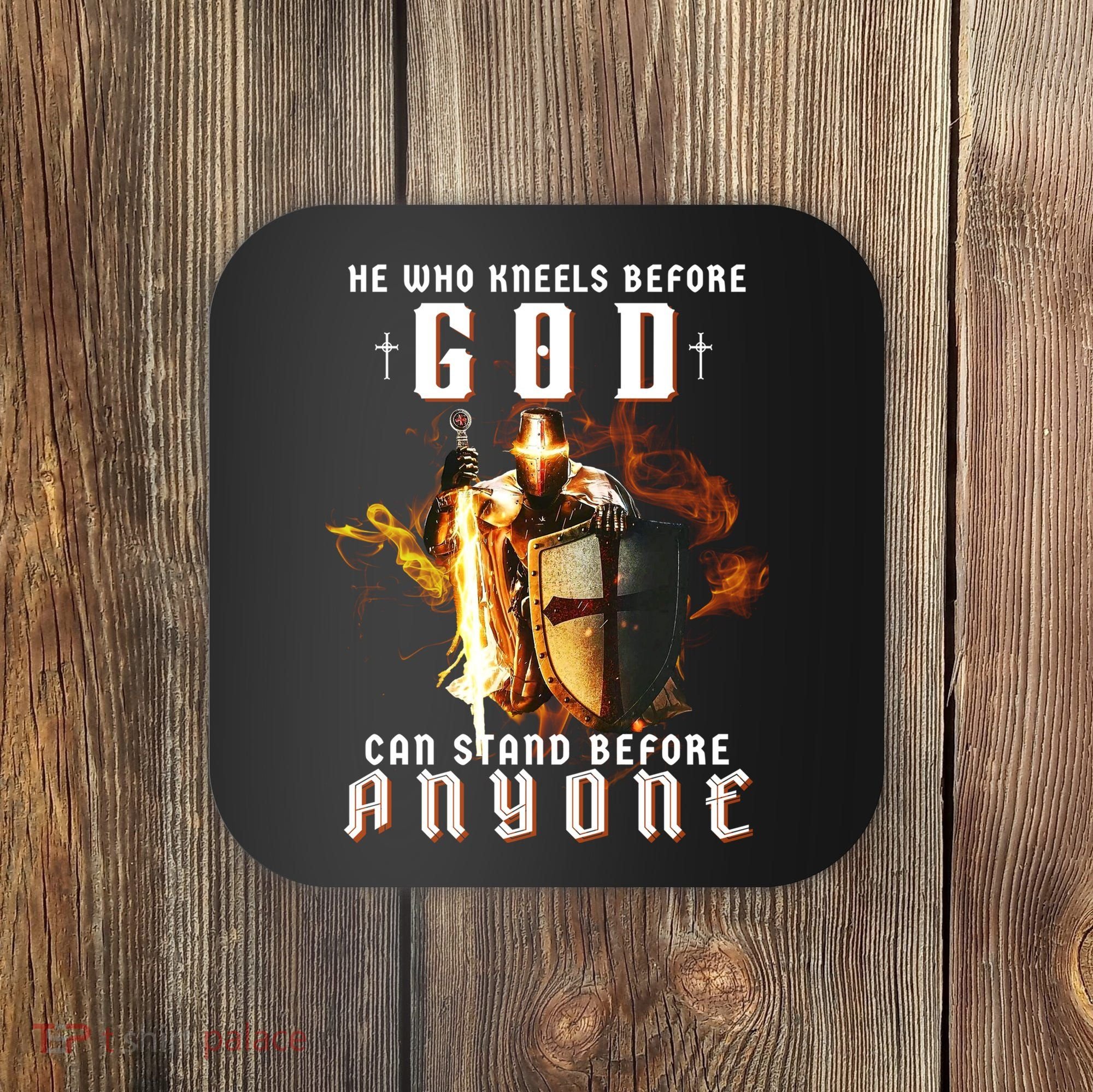 He Who Kneels Before God Can Stand Before Anyone Coaster