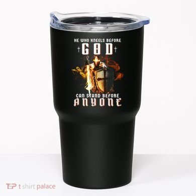 He Who Kneels Before God Can Stand Before Anyone Tumbler