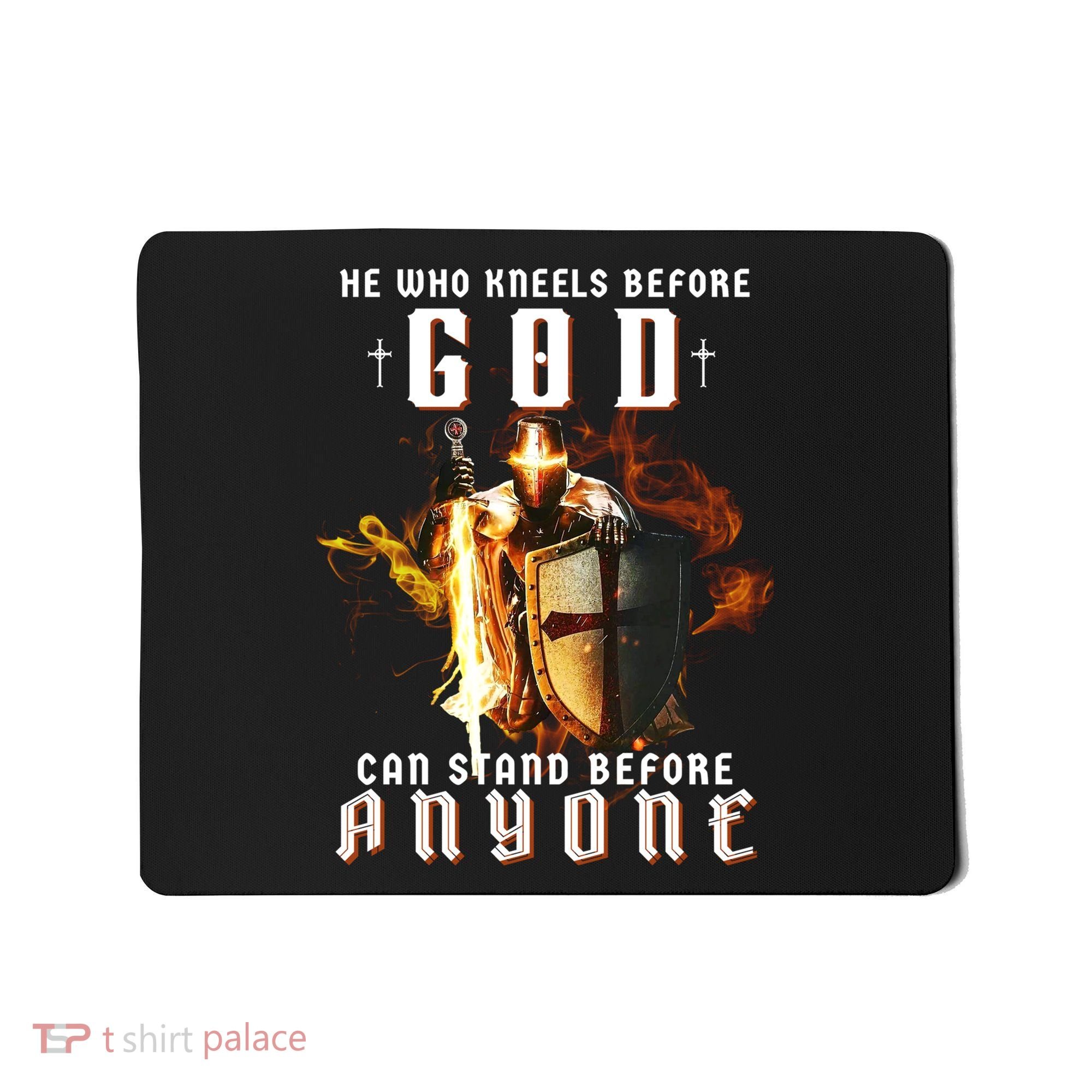He Who Kneels Before God Can Stand Before Anyone Mousepad