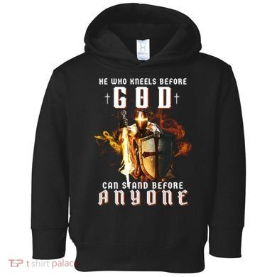He Who Kneels Before God Can Stand Before Anyone Toddler Hoodie