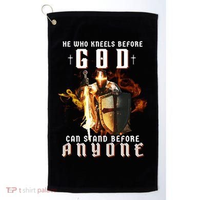 He Who Kneels Before God Can Stand Before Anyone Golf Towel
