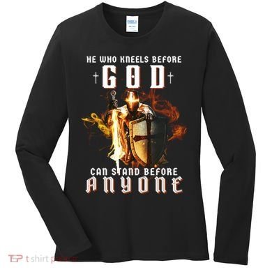 He Who Kneels Before God Can Stand Before Anyone Women's Long Sleeve Shirt