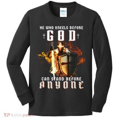 He Who Kneels Before God Can Stand Before Anyone Kids Long Sleeve Shirt