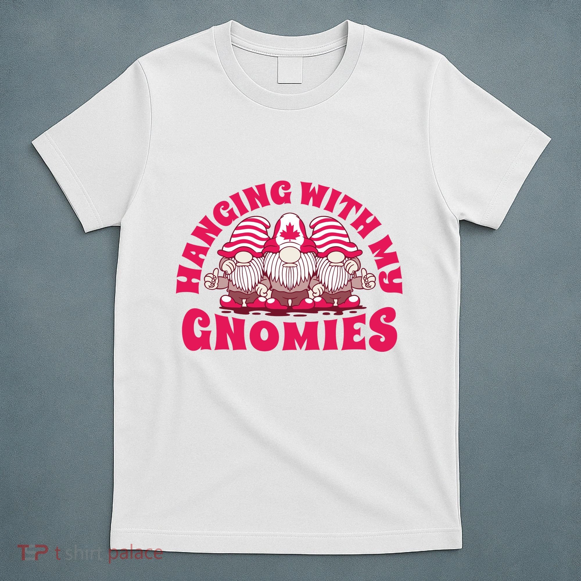 Hanging With My Gnomies Canada T-Shirt
