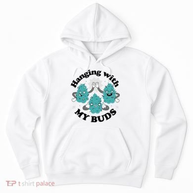 Hanging With My Buds Funny Marijuana Hoodie