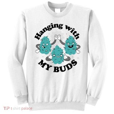 Hanging With My Buds Funny Marijuana Sweatshirt