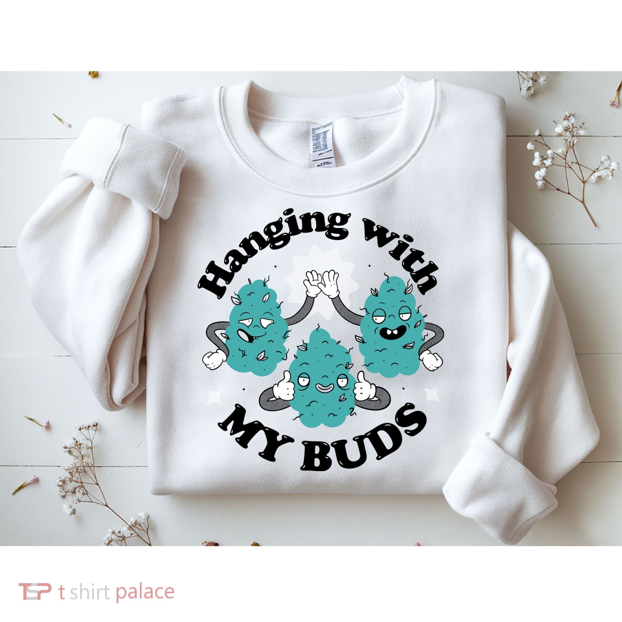 Hanging With My Buds Funny Marijuana Sweatshirt