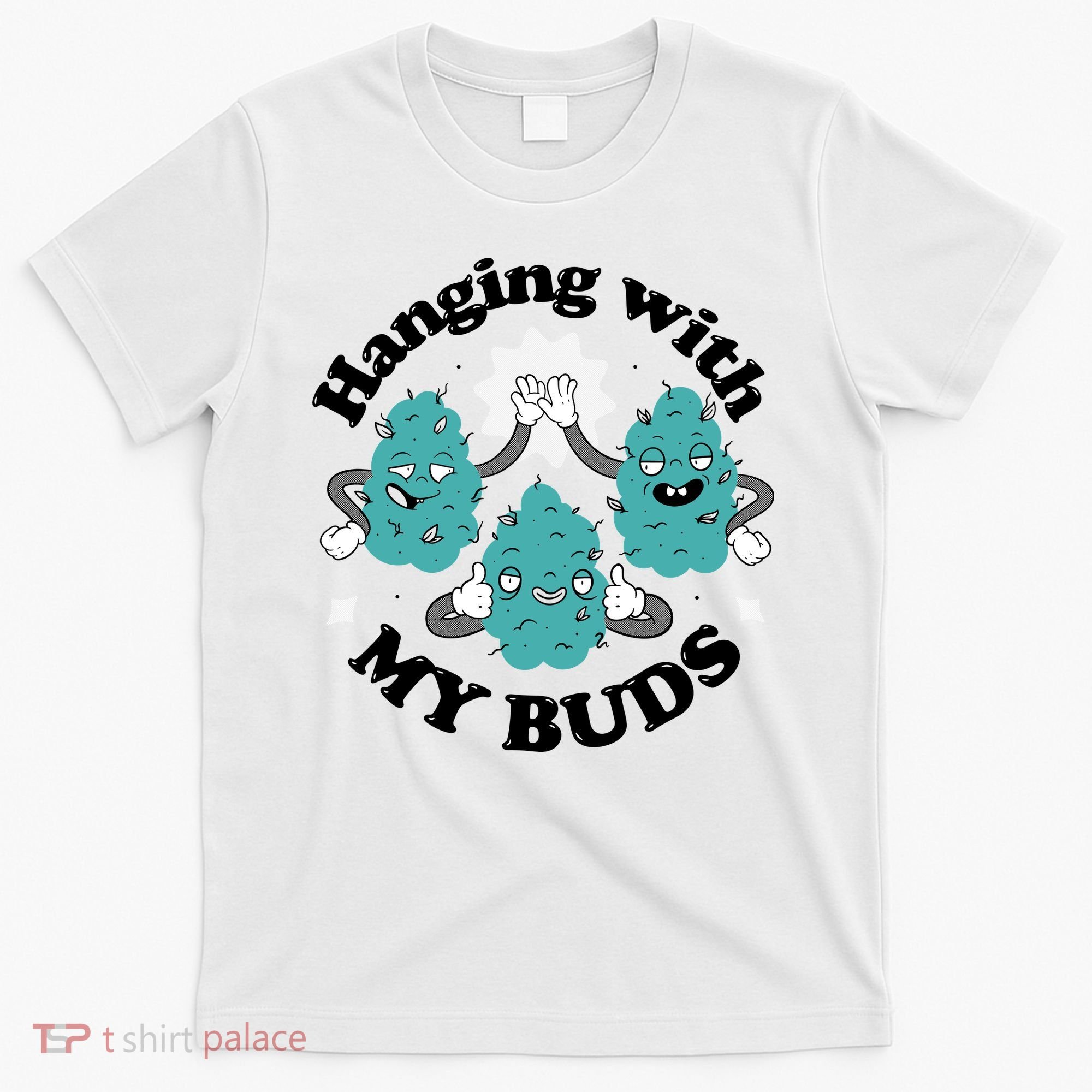 Hanging With My Buds Funny Marijuana T-Shirt