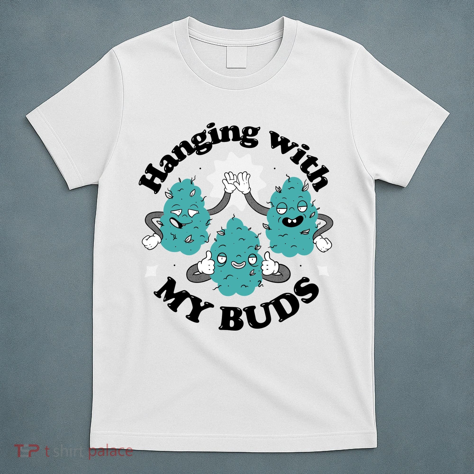 Hanging With My Buds Funny Marijuana T-Shirt