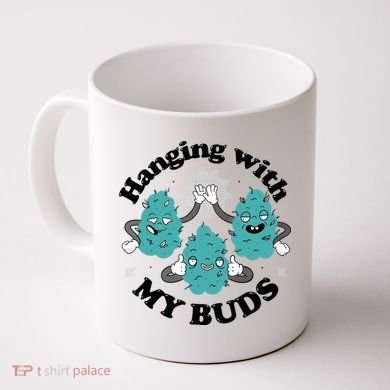 Hanging With My Buds Funny Marijuana Coffee Mug