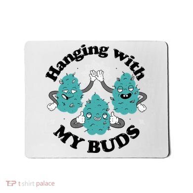 Hanging With My Buds Funny Marijuana Mousepad