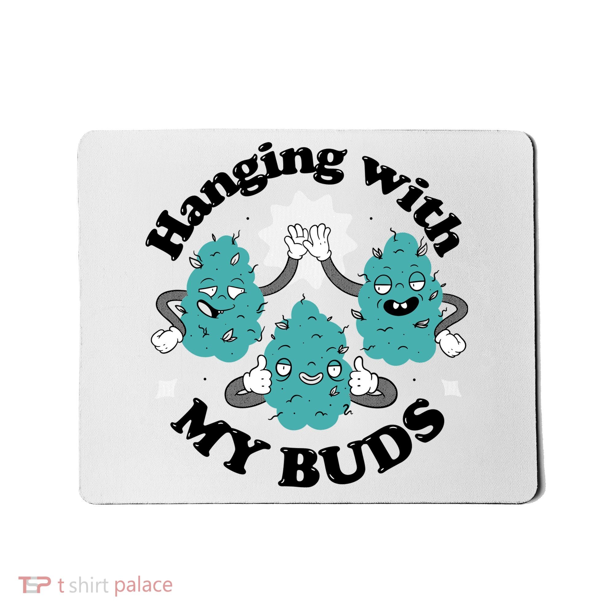 Hanging With My Buds Funny Marijuana Mousepad