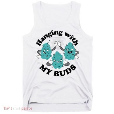 Hanging With My Buds Funny Marijuana Tank Top