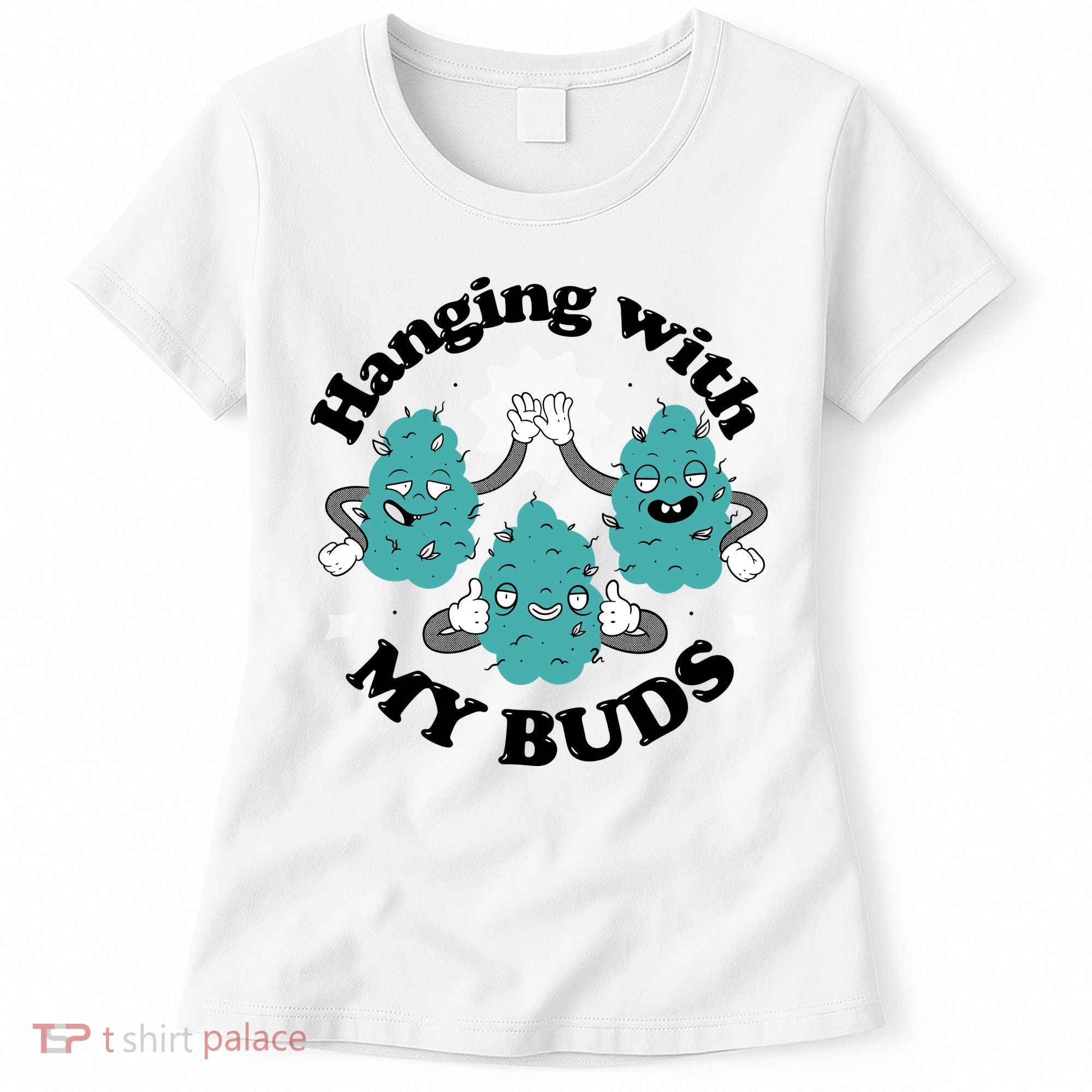 Hanging With My Buds Funny Marijuana Women's T-Shirt