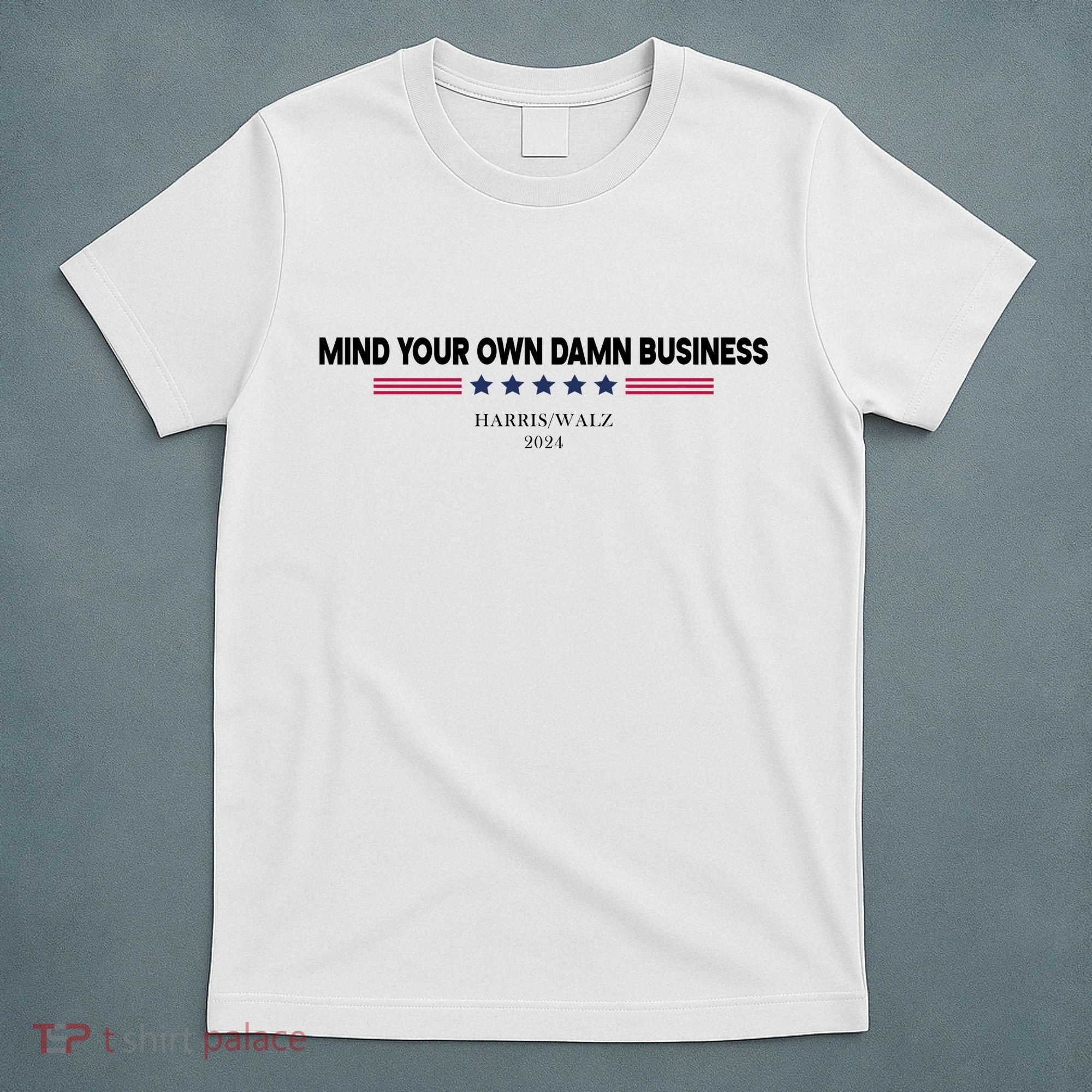 Harris Walz Mind Your Own Damn Business Election T-Shirt
