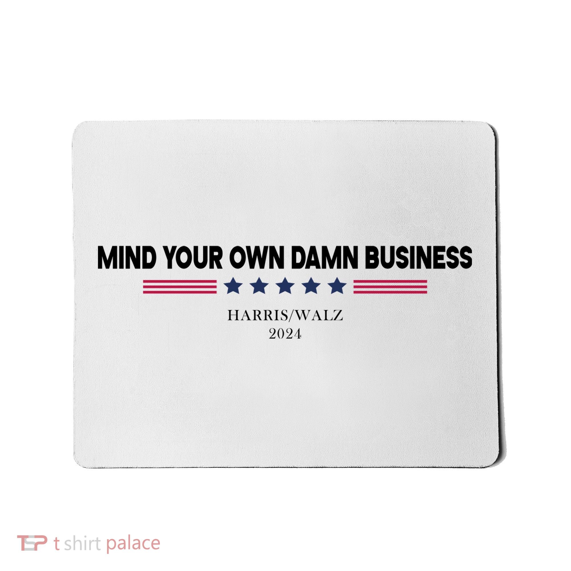 Harris Walz Mind Your Own Damn Business Election Mousepad