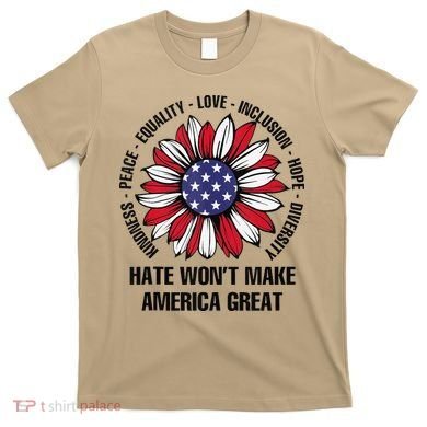 Hate WonT Make America Great Sunflower Kindness Peace T-Shirt