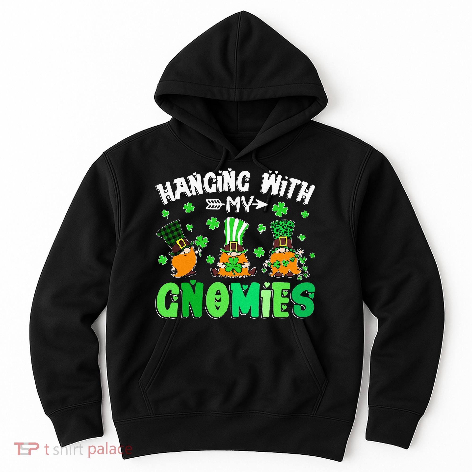 Hanging With My Gnomies Shamrock St Patrick's Day Irish Hoodie