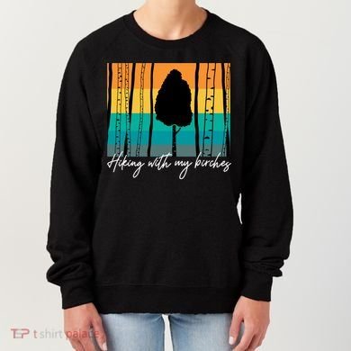 Hiking With My Birches Hilarious Campfire Hiking Funny Gift Women's Sweatshirt