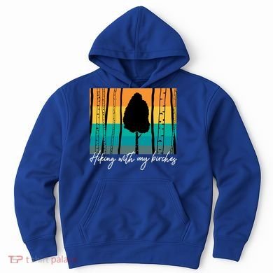 Hiking With My Birches Hilarious Campfire Hiking Funny Gift Hoodie