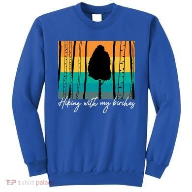 Hiking With My Birches Hilarious Campfire Hiking Funny Gift Sweatshirt