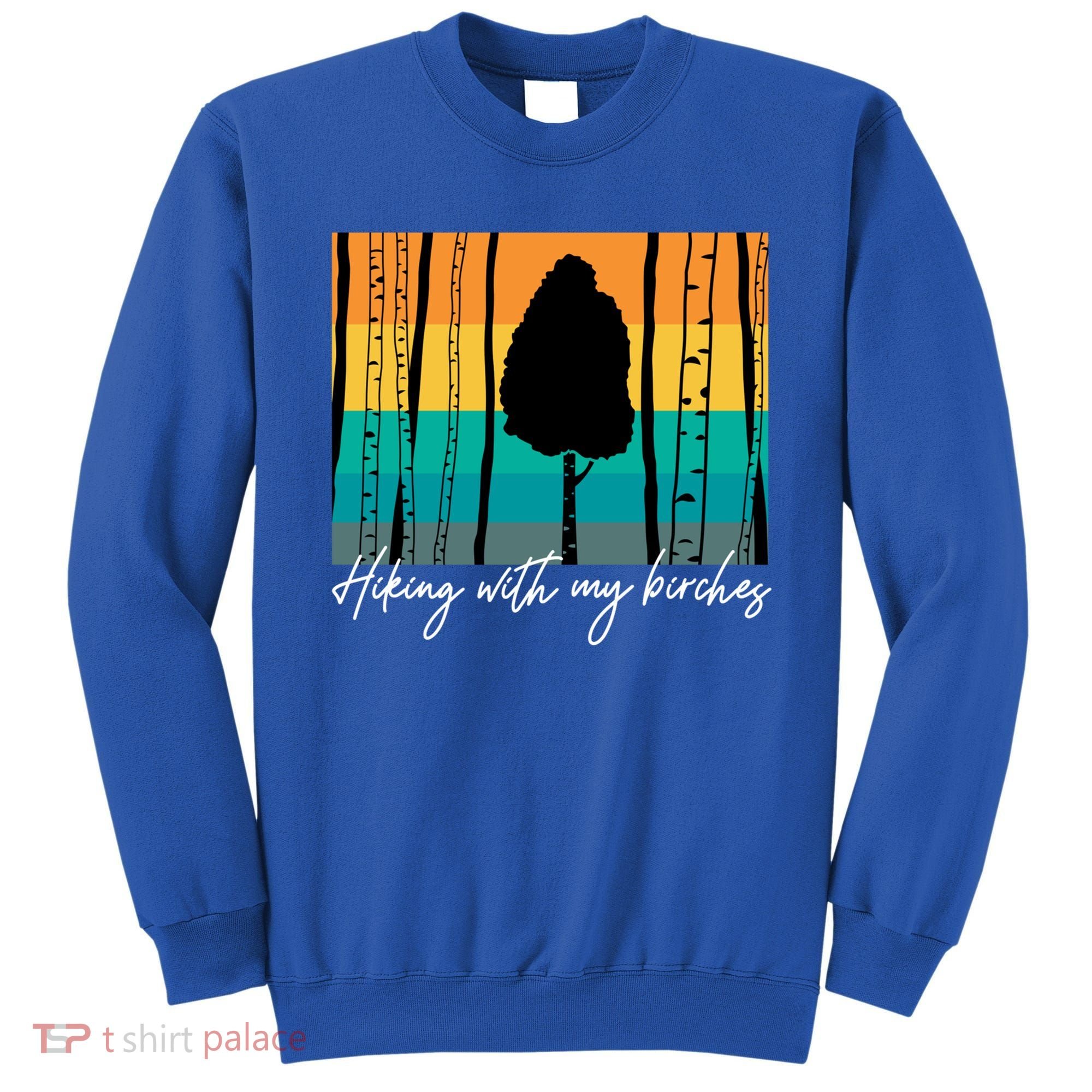 Hiking With My Birches Hilarious Campfire Hiking Funny Gift Sweatshirt