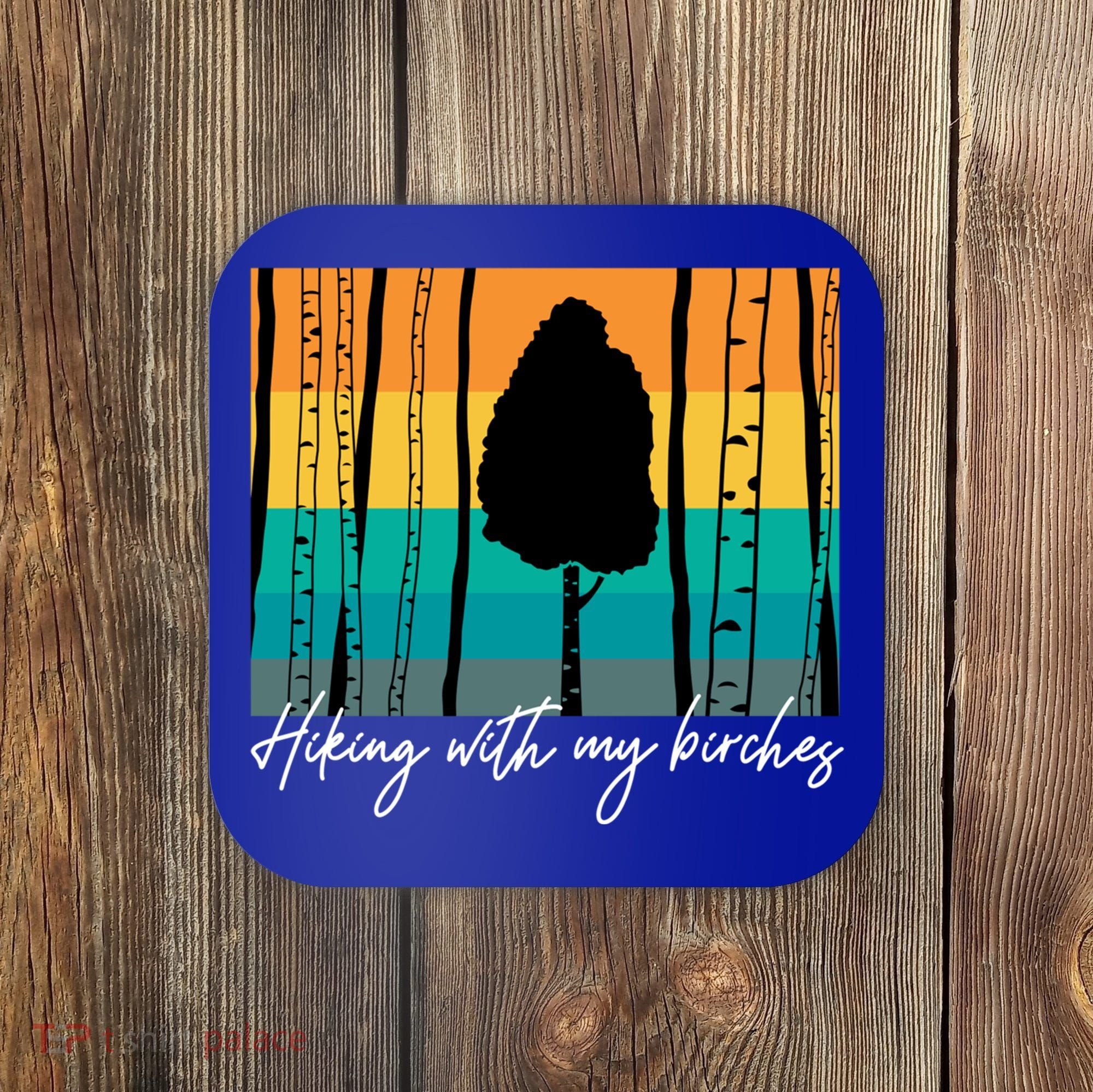 Hiking With My Birches Hilarious Campfire Hiking Funny Gift Coaster