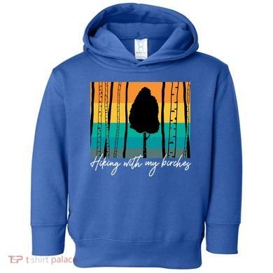 Hiking With My Birches Hilarious Campfire Hiking Funny Gift Toddler Hoodie
