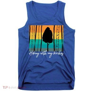 Hiking With My Birches Hilarious Campfire Hiking Funny Gift Tank Top