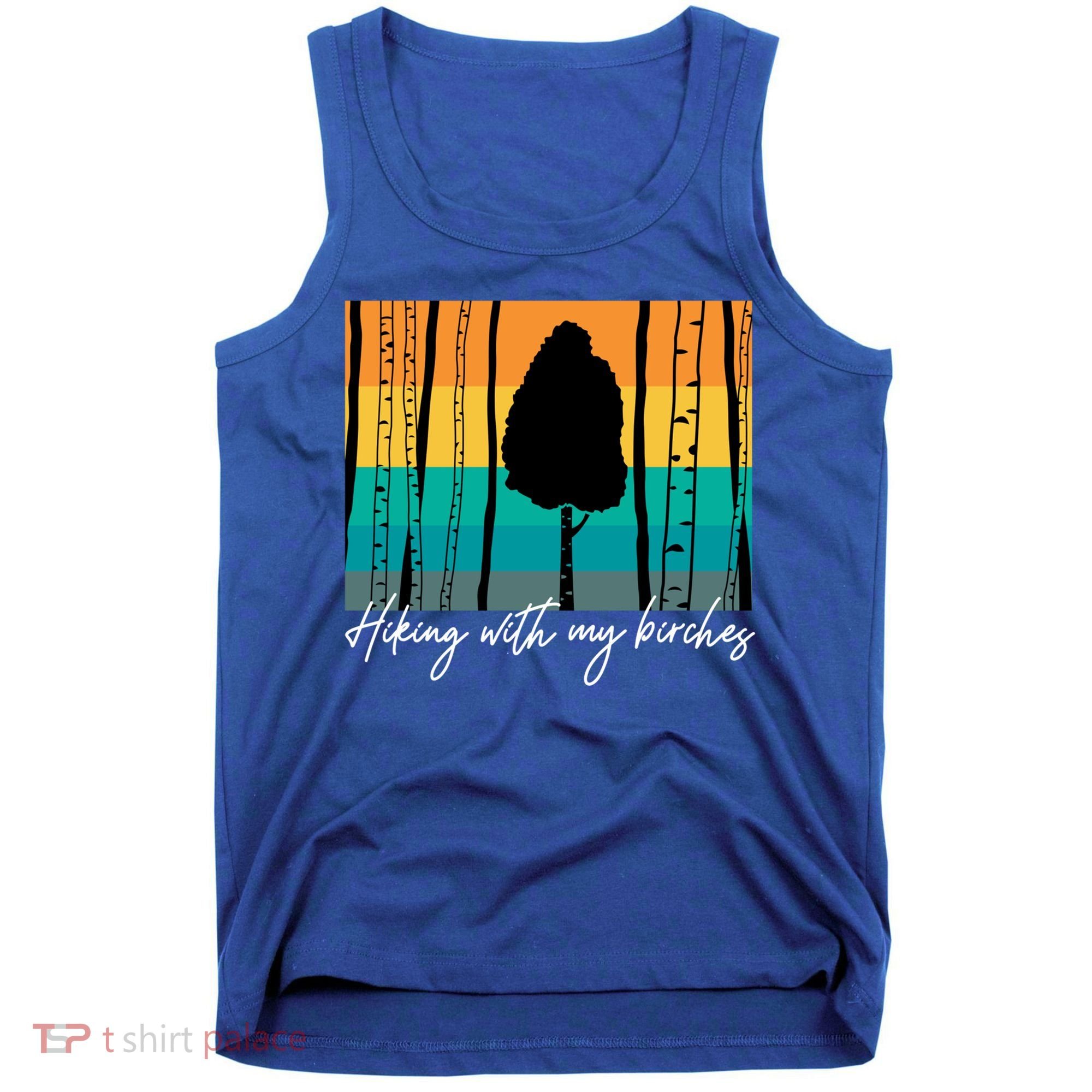 Hiking With My Birches Hilarious Campfire Hiking Funny Gift Tank Top