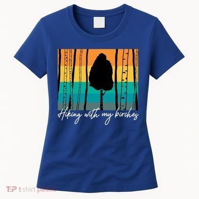 Hiking With My Birches Hilarious Campfire Hiking Funny Gift Women's T-Shirt