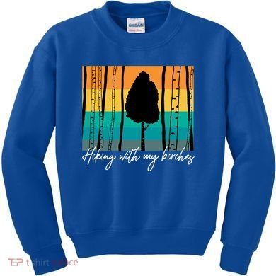 Hiking With My Birches Hilarious Campfire Hiking Funny Gift Kids Sweatshirt