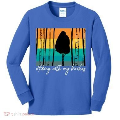Hiking With My Birches Hilarious Campfire Hiking Funny Gift Kids Long Sleeve Shirt